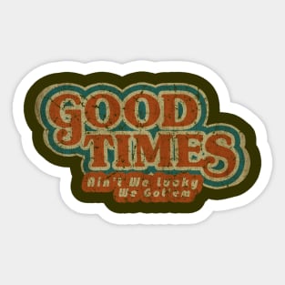 Good Times: Ain't We Lucky We Got'em Sticker